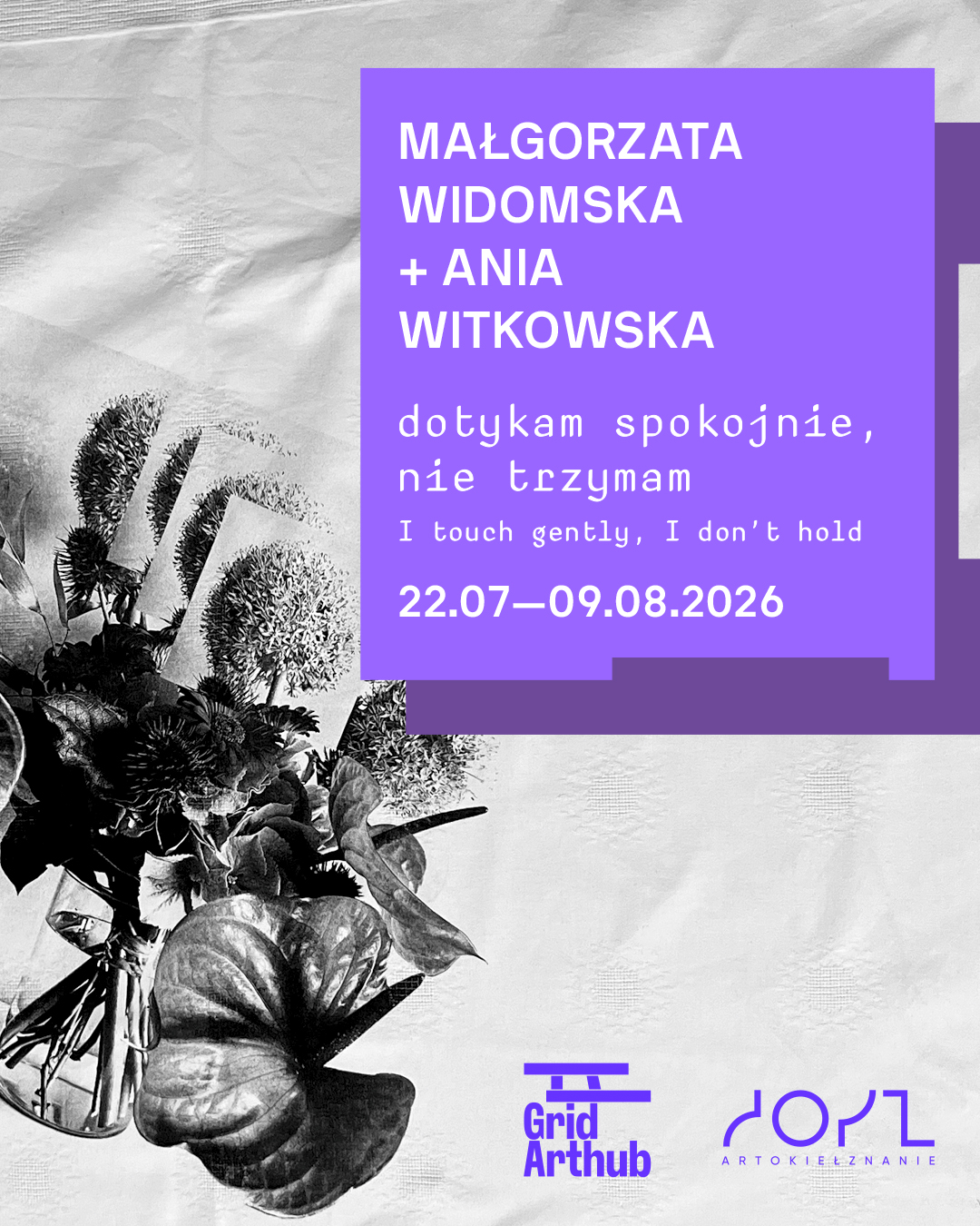 Dotykam spokojnie, nie trzymam. Małgorzata Widomska + Ania Witkowska  